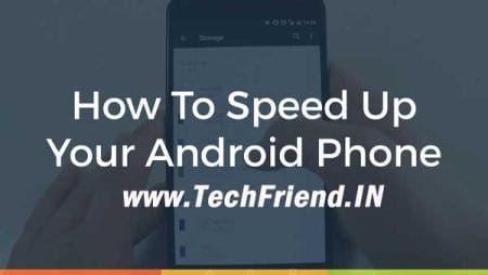 How to speed up a slow android phone in 5 minutes or less - TechFriend.IN