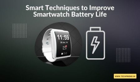 Smart Techniques to Improve Smartwatch Battery Life - TechFriend.IN