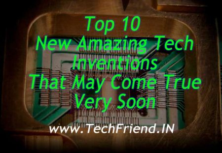 Top 10 New Amazing Tech Inventions That May Come True Very Soon - TechFriend.IN